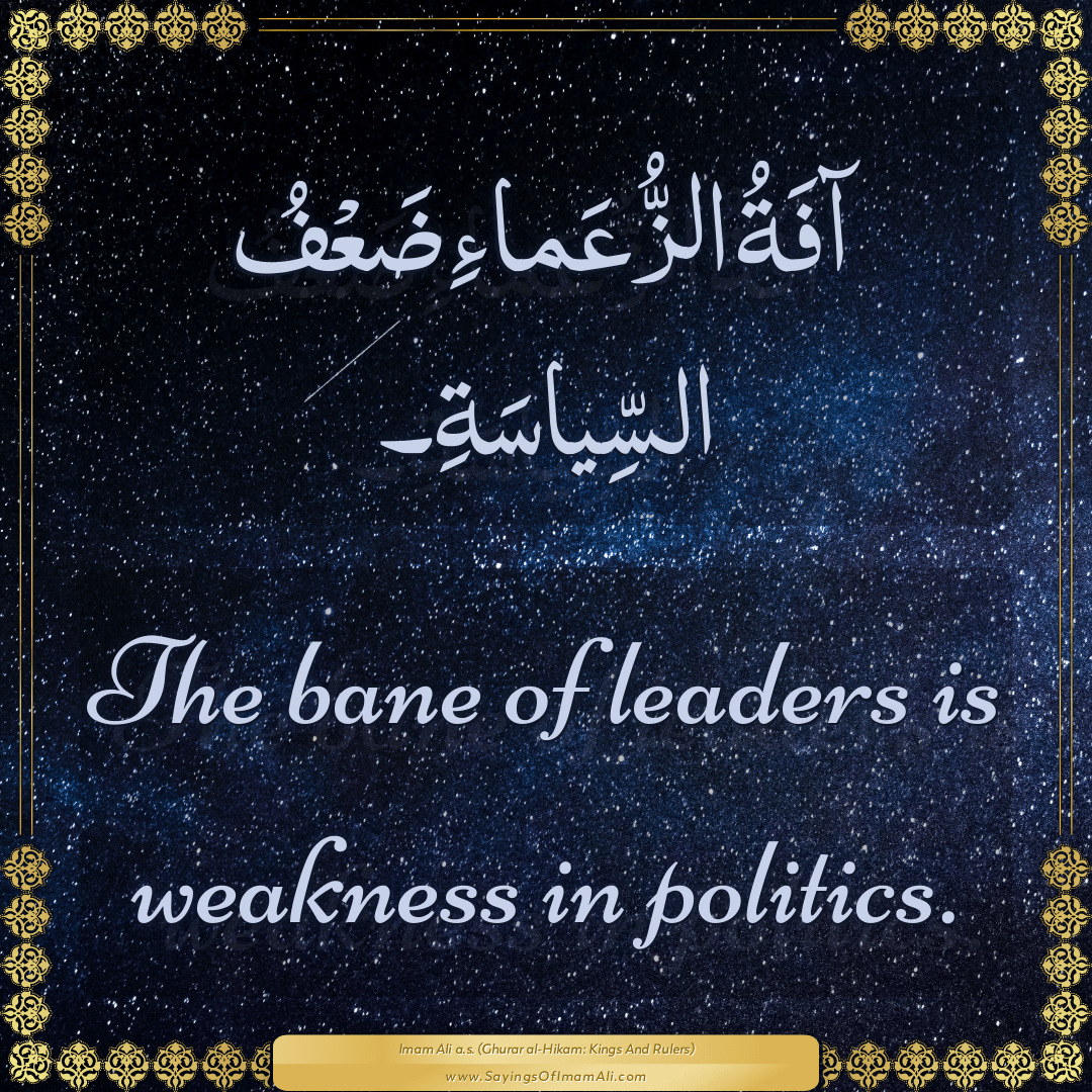 The bane of leaders is weakness in politics.